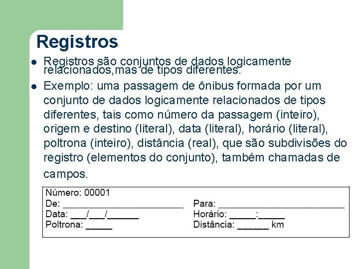 Registros l l Registros são conjuntos de dados logicamente relacionados, mas de tipos diferentes.