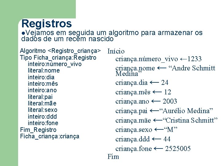 Registros l. Vejamos em seguida um algoritmo para armazenar os dados de um recém