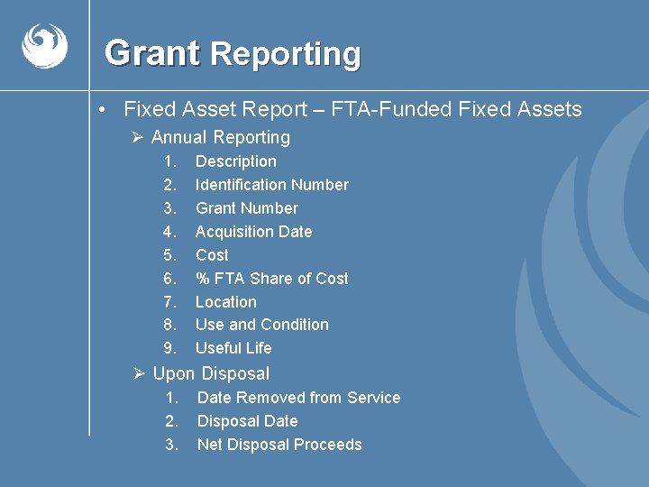 Grant Reporting • Fixed Asset Report – FTA-Funded Fixed Assets Ø Annual Reporting 1.