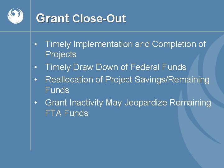 Grant Close-Out • Timely Implementation and Completion of Projects • Timely Draw Down of