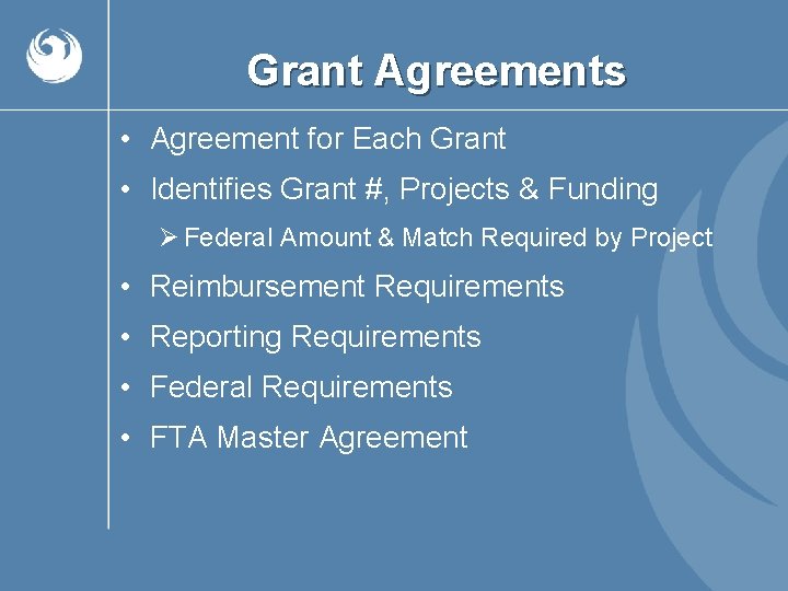 Grant Agreements • Agreement for Each Grant • Identifies Grant #, Projects & Funding