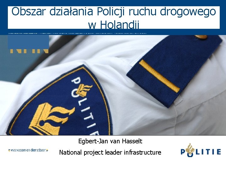 Obszar działania Policji ruchu drogowego w Holandii NHN Egbert-Jan van Hasselt National project leader