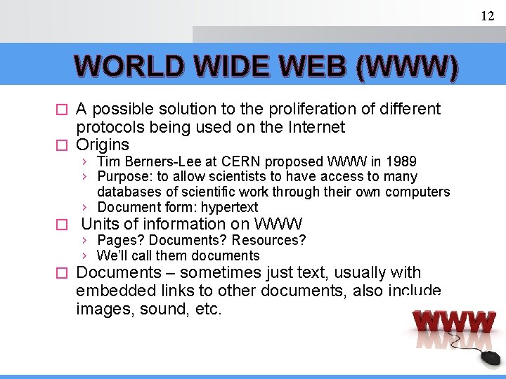 12 WORLD WIDE WEB (WWW) A possible solution to the proliferation of different protocols