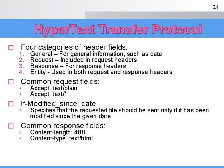 24 Hyper. Text Transfer Protocol � � Four categories of header fields: 1. 2.