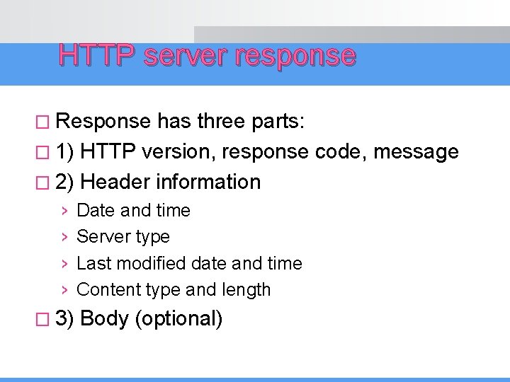 HTTP server response � Response has three parts: � 1) HTTP version, response code,