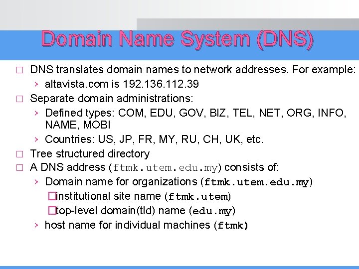 Domain Name System (DNS) DNS translates domain names to network addresses. For example: ›
