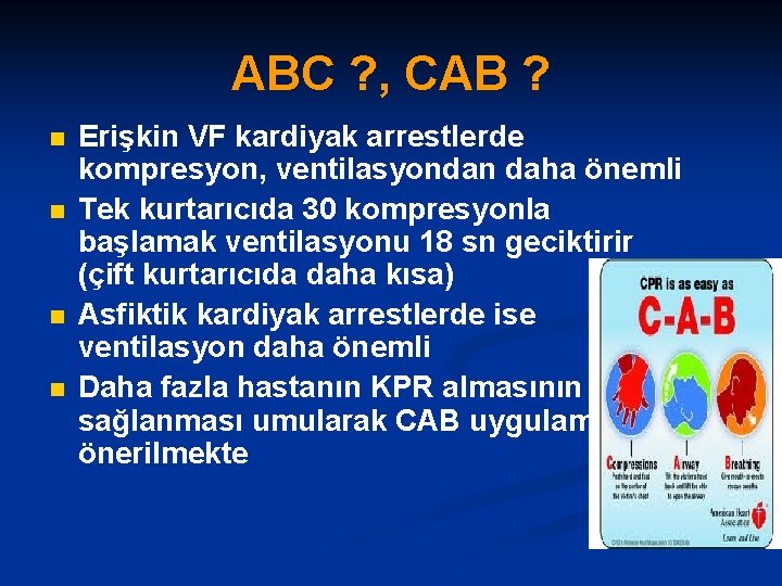 ABC ? , CAB ? n n Erişkin VF kardiyak arrestlerde kompresyon, ventilasyondan daha