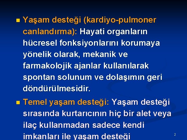 n Yaşam desteği (kardiyo-pulmoner canlandırma): Hayati organların hücresel fonksiyonlarını korumaya yönelik olarak, mekanik ve
