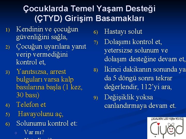 Çocuklarda Temel Yaşam Desteği (ÇTYD) Girişim Basamakları 1) 2) 3) 4) 5) 6) Kendinin