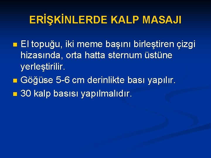 ERİŞKİNLERDE KALP MASAJI El topuğu, iki meme başını birleştiren çizgi hizasında, orta hatta sternum