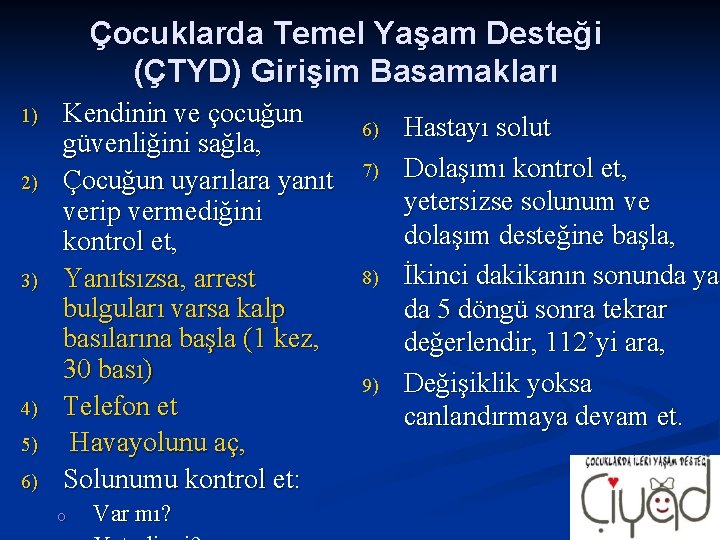 Çocuklarda Temel Yaşam Desteği (ÇTYD) Girişim Basamakları 1) 2) 3) 4) 5) 6) Kendinin