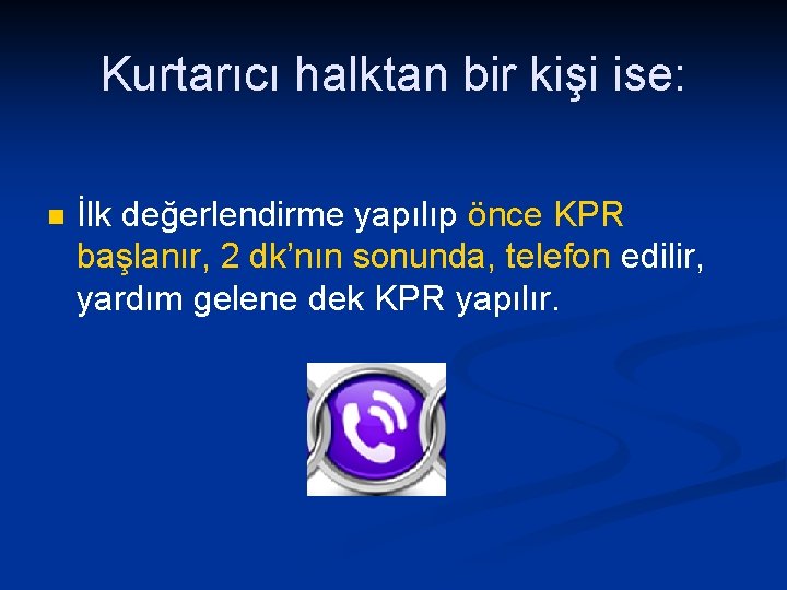 Kurtarıcı halktan bir kişi ise: n İlk değerlendirme yapılıp önce KPR başlanır, 2 dk’nın