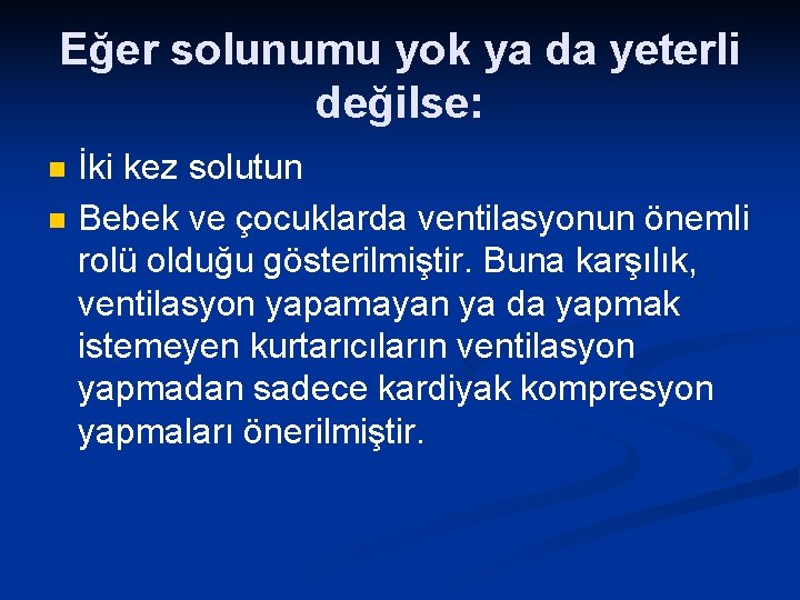 Eğer solunumu yok ya da yeterli değilse: n n İki kez solutun Bebek ve