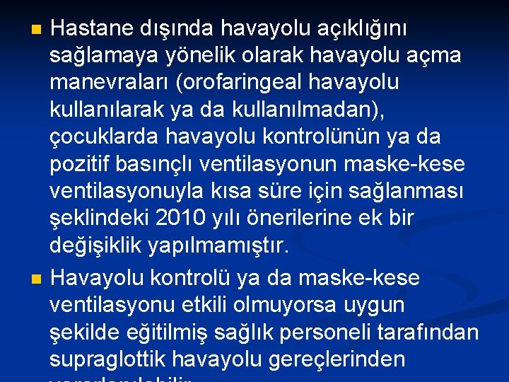 n n Hastane dışında havayolu açıklığını sağlamaya yönelik olarak havayolu açma manevraları (orofaringeal havayolu