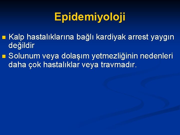 Epidemiyoloji Kalp hastalıklarına bağlı kardiyak arrest yaygın değildir n Solunum veya dolaşım yetmezliğinin nedenleri