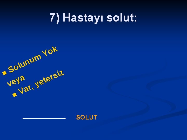 7) Hastayı solut: k o Y m u n u l o S z