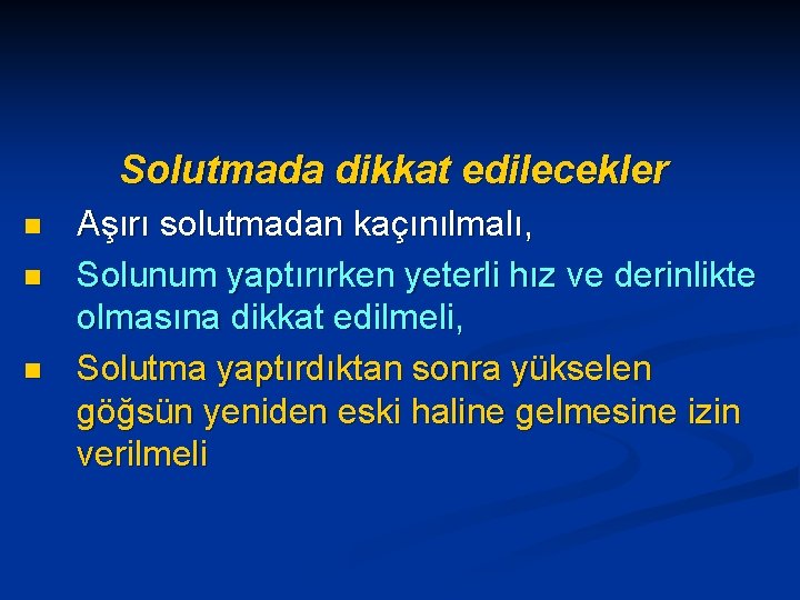 Solutmada dikkat edilecekler n n n Aşırı solutmadan kaçınılmalı, Solunum yaptırırken yeterli hız ve