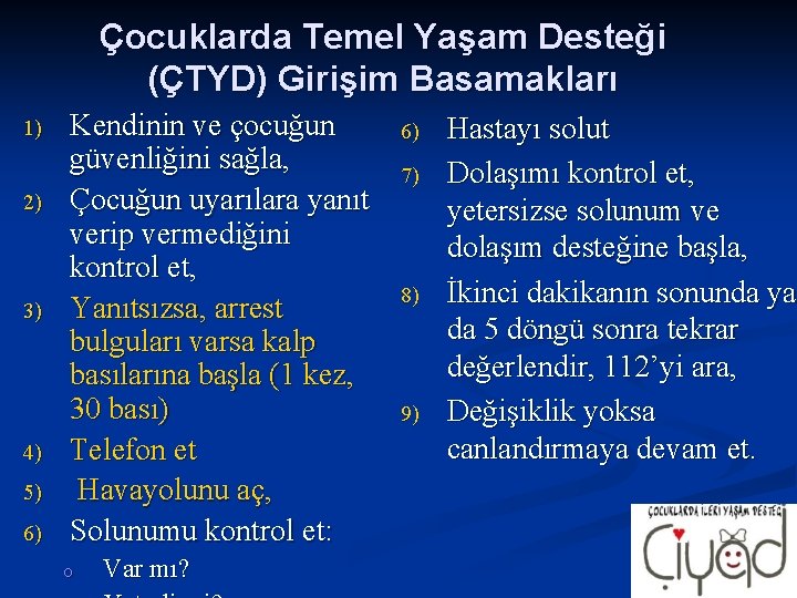 Çocuklarda Temel Yaşam Desteği (ÇTYD) Girişim Basamakları 1) 2) 3) 4) 5) 6) Kendinin