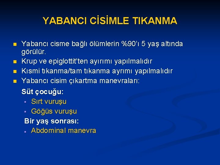YABANCI CİSİMLE TIKANMA n n Yabancı cisme bağlı ölümlerin %90’ı 5 yaş altında görülür.