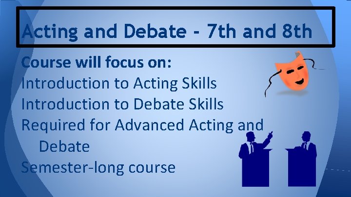 Acting and Debate - 7 th and 8 th Course will focus on: Introduction Acting and Debate - 7 th and 8 th Course will focus on: Introduction