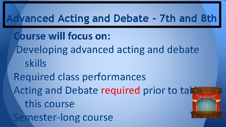 Advanced Acting and Debate - 7 th and 8 th Course will focus on: Advanced Acting and Debate - 7 th and 8 th Course will focus on: