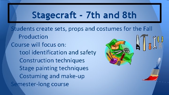 Stagecraft - 7 th and 8 th Students create sets, props and costumes for Stagecraft - 7 th and 8 th Students create sets, props and costumes for