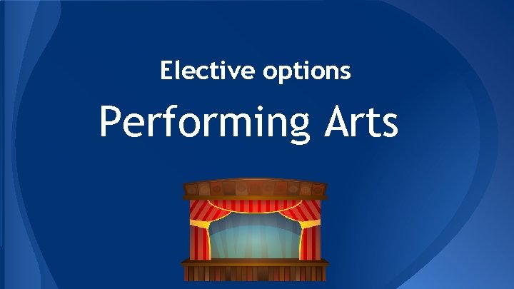 Elective options Performing Arts Elective options Performing Arts