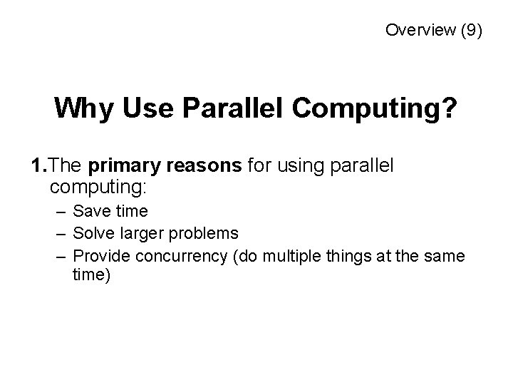 Overview (9) Why Use Parallel Computing? 1. The primary reasons for using parallel computing: