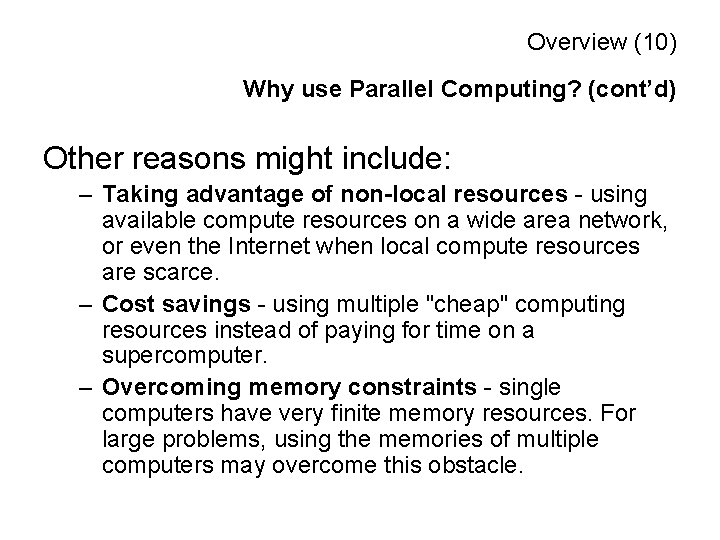 Overview (10) Why use Parallel Computing? (cont’d) Other reasons might include: – Taking advantage