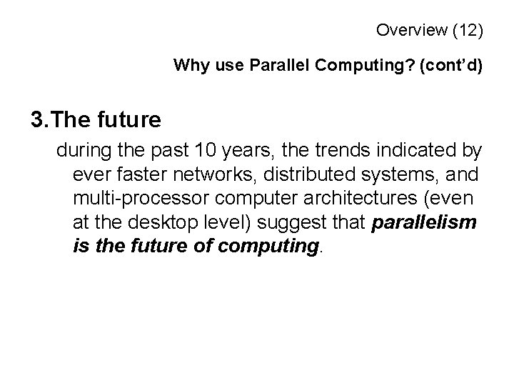 Overview (12) Why use Parallel Computing? (cont’d) 3. The future during the past 10