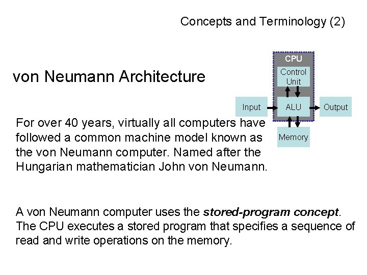 Concepts and Terminology (2) CPU von Neumann Architecture Control Unit Input For over 40