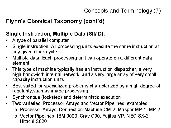 Concepts and Terminology (7) Flynn's Classical Taxonomy (cont’d) Single Instruction, Multiple Data (SIMD): •