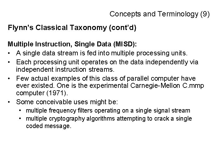 Concepts and Terminology (9) Flynn's Classical Taxonomy (cont’d) Multiple Instruction, Single Data (MISD): •