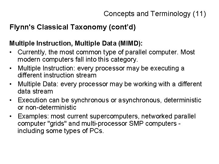 Concepts and Terminology (11) Flynn's Classical Taxonomy (cont’d) Multiple Instruction, Multiple Data (MIMD): •