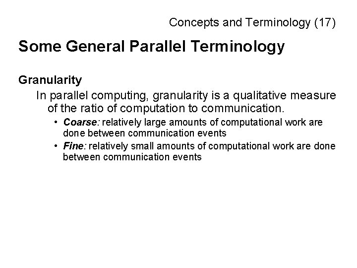 Concepts and Terminology (17) Some General Parallel Terminology Granularity In parallel computing, granularity is