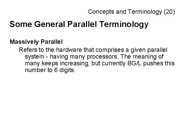 Concepts and Terminology (20) Some General Parallel Terminology Massively Parallel Refers to the hardware