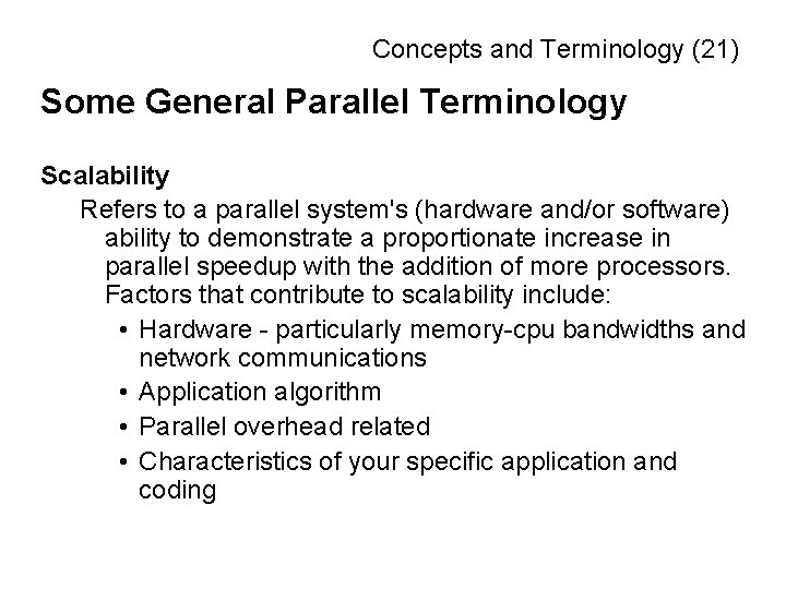 Concepts and Terminology (21) Some General Parallel Terminology Scalability Refers to a parallel system's
