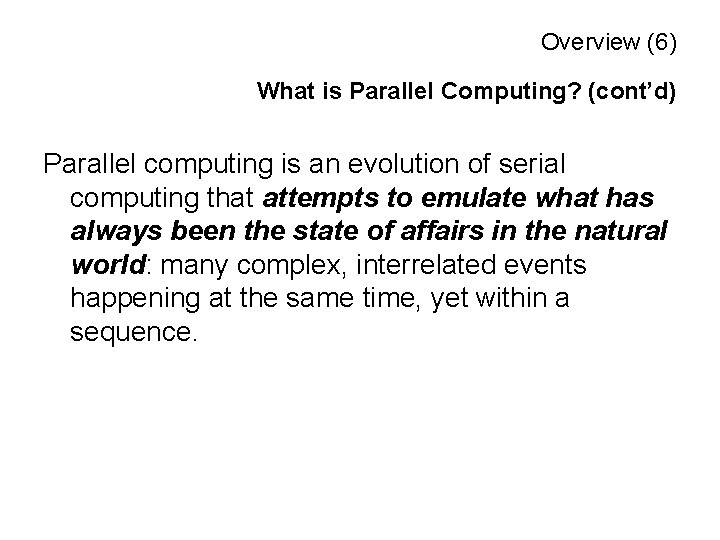 Overview (6) What is Parallel Computing? (cont’d) Parallel computing is an evolution of serial