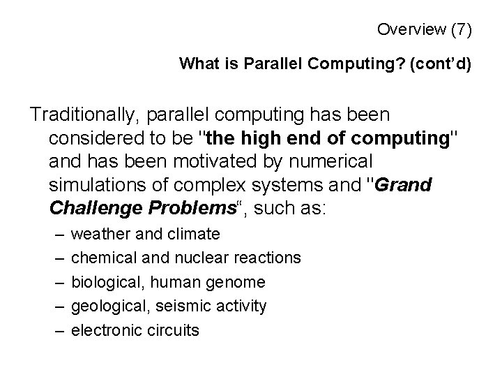 Overview (7) What is Parallel Computing? (cont’d) Traditionally, parallel computing has been considered to