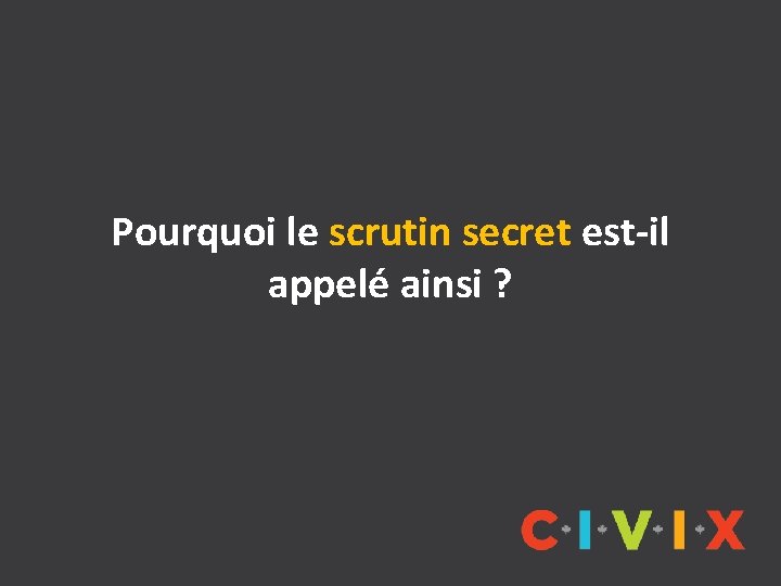 Pourquoi le scrutin secret est-il appelé ainsi ? 