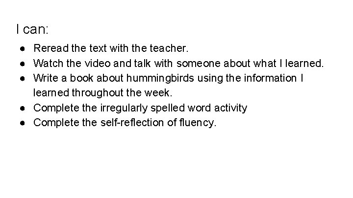 I can: ● Reread the text with the teacher. ● Watch the video and