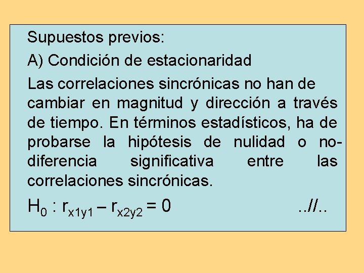 Supuestos previos: A) Condición de estacionaridad Las correlaciones sincrónicas no han de cambiar en