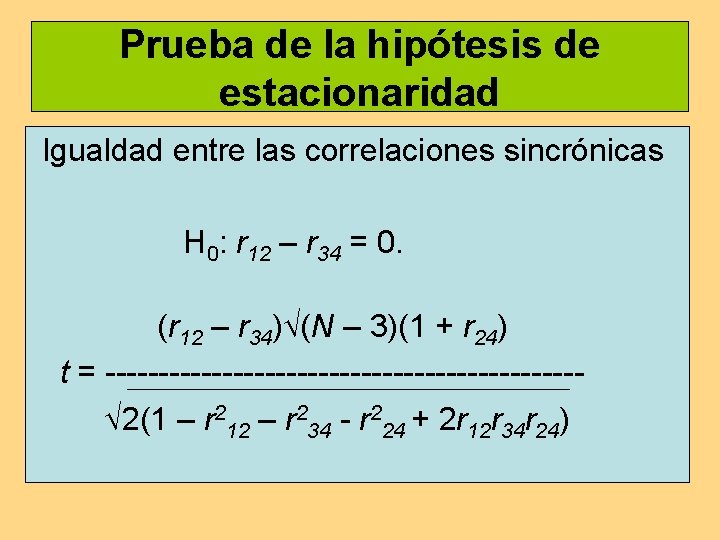 Prueba de la hipótesis de estacionaridad Igualdad entre las correlaciones sincrónicas H 0: r