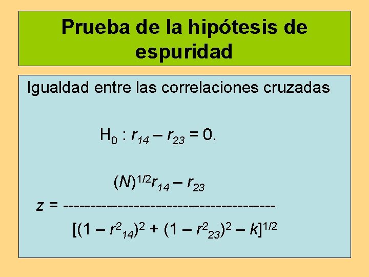 Prueba de la hipótesis de espuridad Igualdad entre las correlaciones cruzadas H 0 :