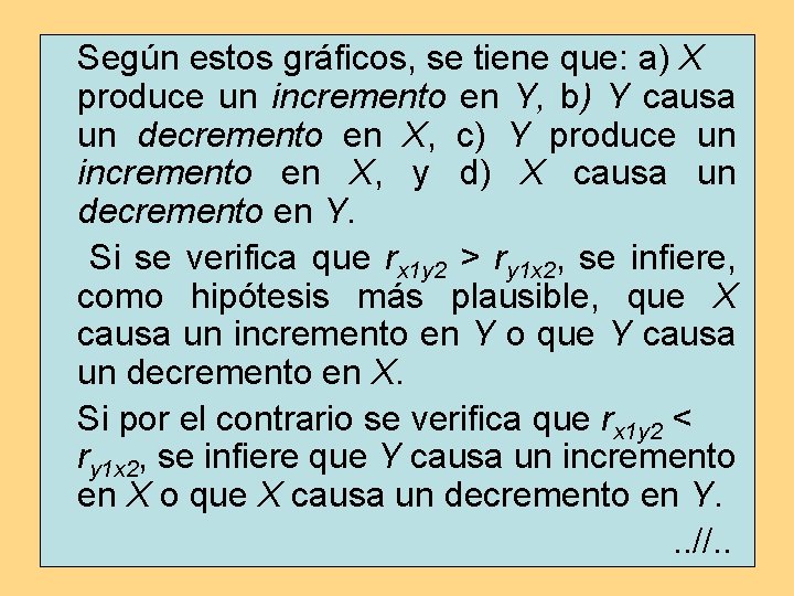 Según estos gráficos, se tiene que: a) X produce un incremento en Y, b)