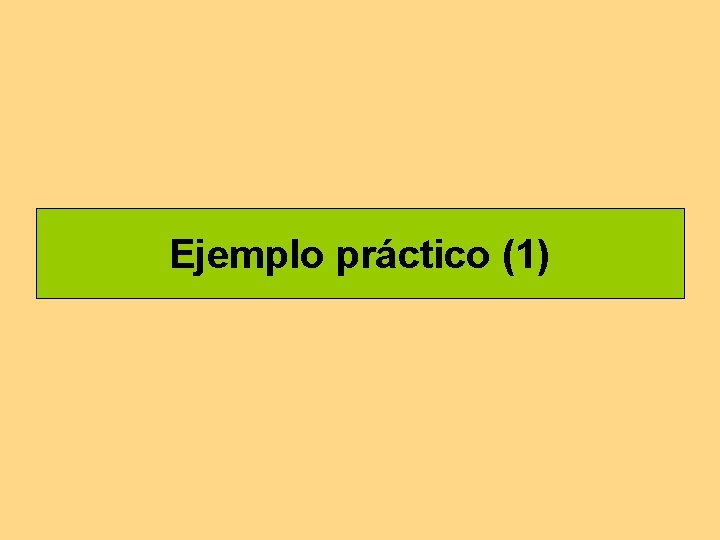 Ejemplo práctico (1) 