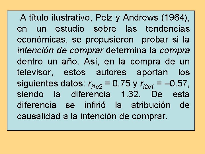 A título ilustrativo, Pelz y Andrews (1964), en un estudio sobre las tendencias económicas,