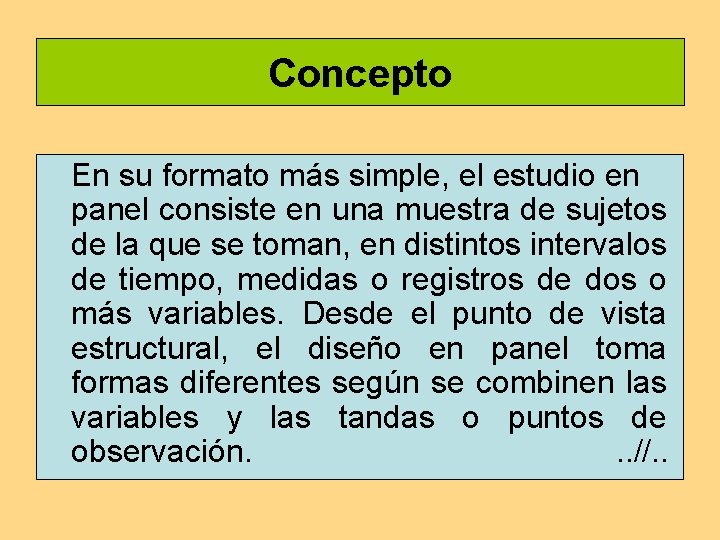 Concepto En su formato más simple, el estudio en panel consiste en una muestra