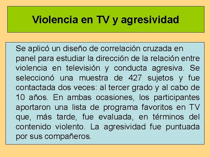 Violencia en TV y agresividad Se aplicó un diseño de correlación cruzada en panel