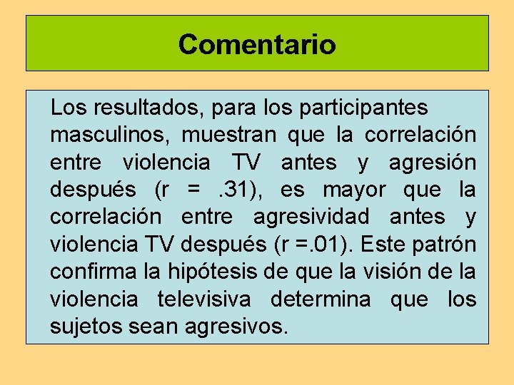 Comentario Los resultados, para los participantes masculinos, muestran que la correlación entre violencia TV